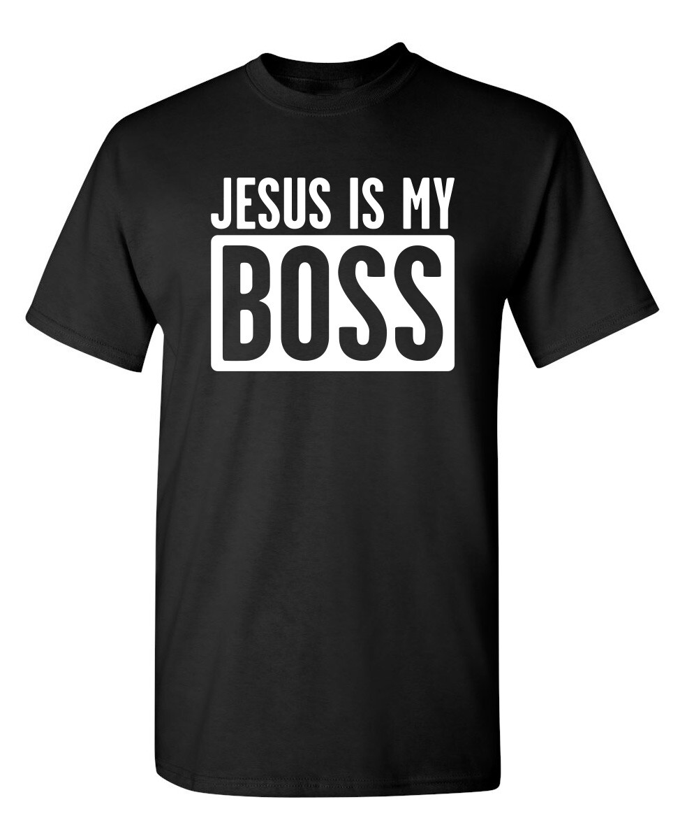 Jesus Is My Boss Sarcastic Humor Graphic Novelty Funny T Shirt