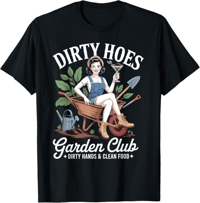 Dirty Hoes Garden Club Plant Lover Gardener Gift Women T-Shirt