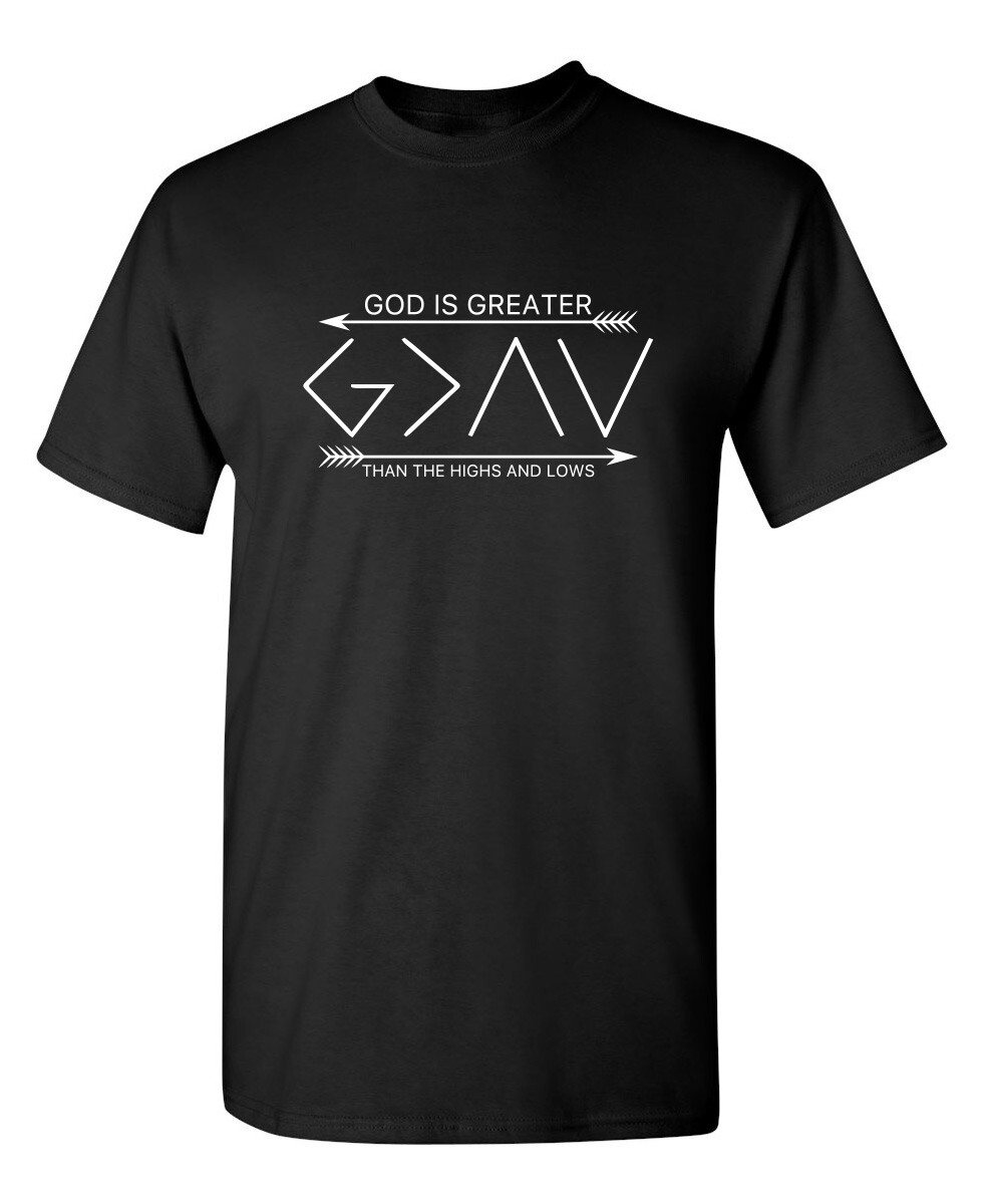God Is Greater Than Highs and Lows Sarcastic Humor Graphic Novelty Funny T Shirt