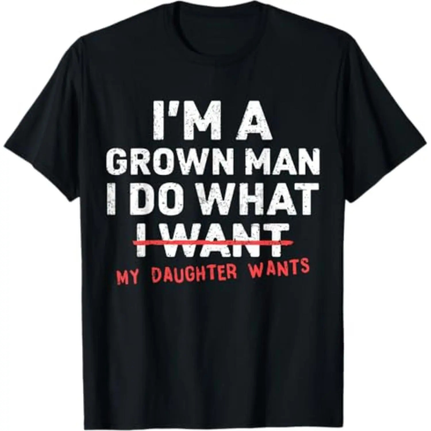Funny Dad Father I’m A Grown Man I Do What My Daughter Wants T-Shirt