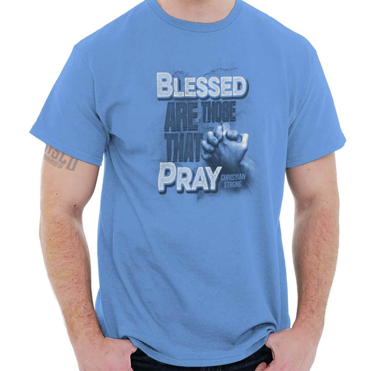 Christian Strong Blessed Are Those That Pray Womens or Mens Crewneck T Shirt Tee