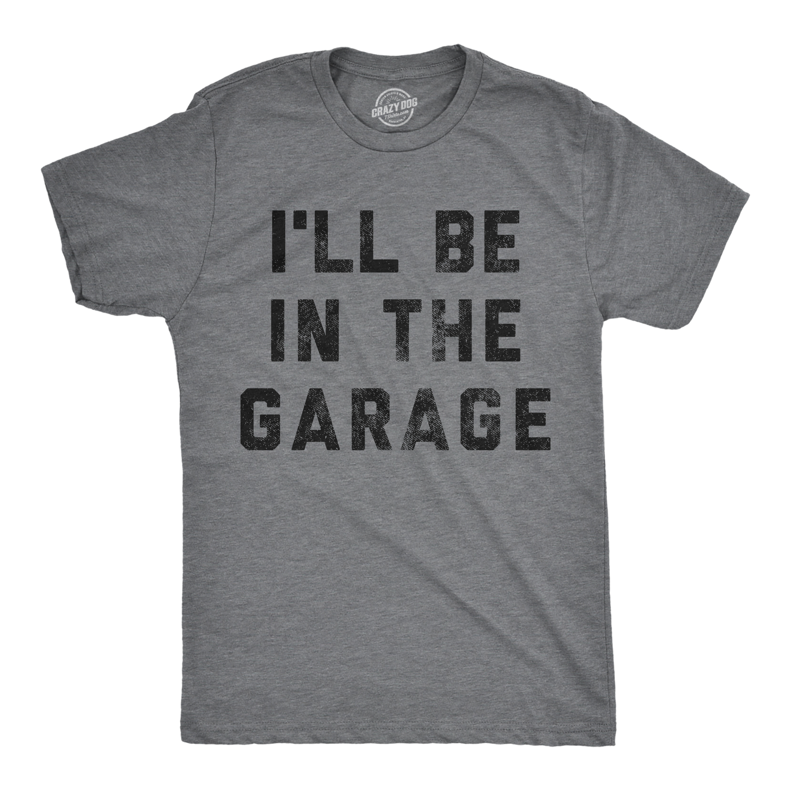 Mens I’ll Be In The Garage T shirt Funny Car Mechanic Dad Graphic Novelty Tee