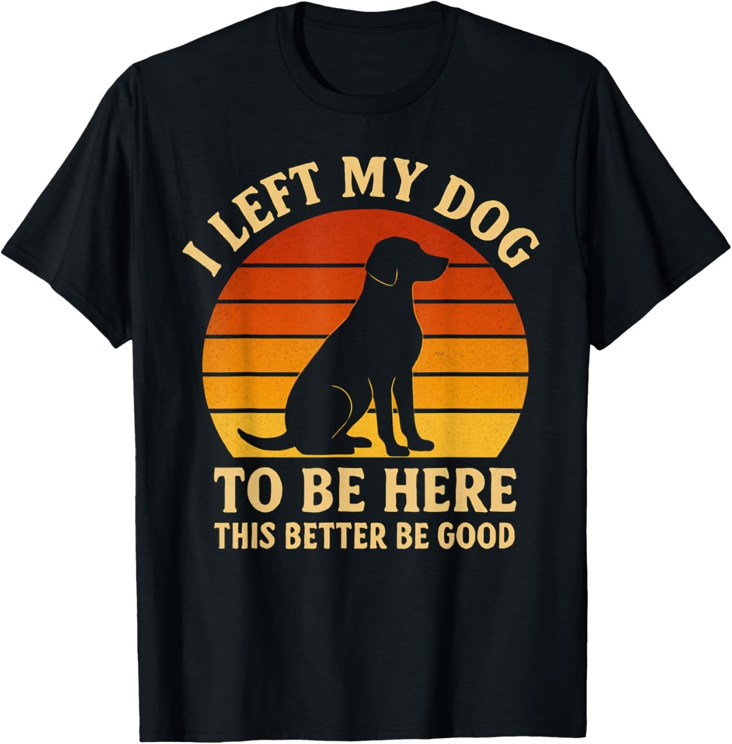 Funny Retro “I Left My Dog To Be Here” Unisex T-Shirt, Gift Idea