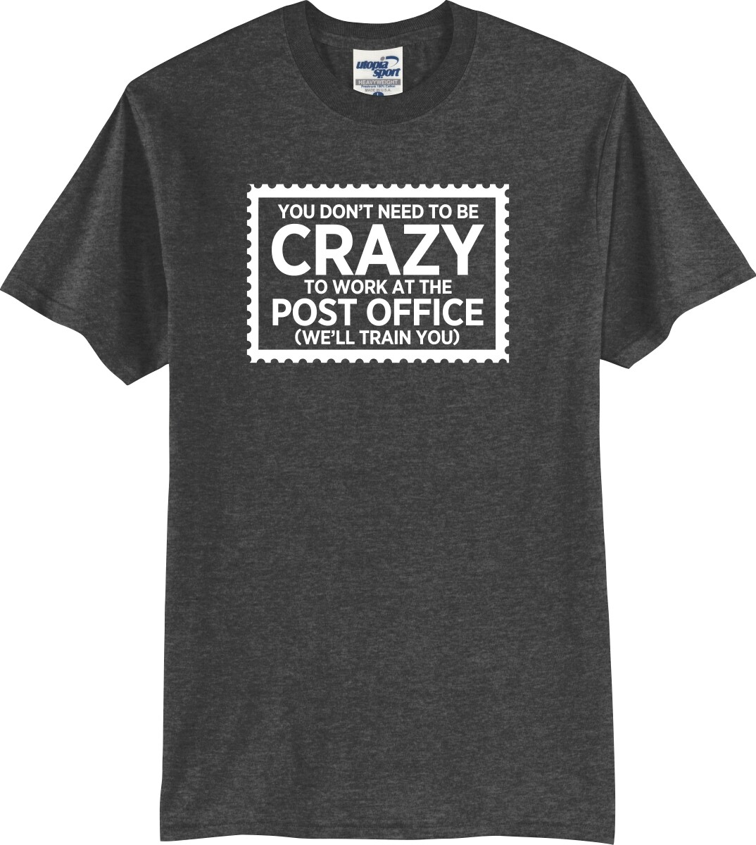 You Don’t Need to Be Crazy to Work at The Post Office (We Train) T-Shirt (S-5X)