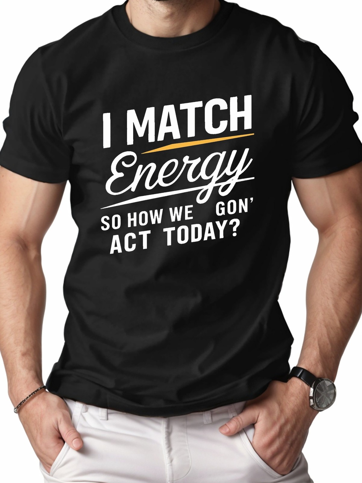 I Match Energy Graphic T-Shirt Bold Statement Quote Streetwear Casual Tee