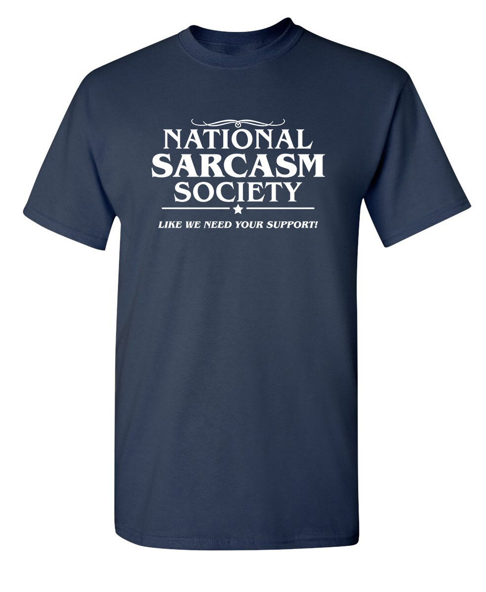 National Sarcasm Society Sarcastic Humor Super Soft Ring Spun T Shirt
