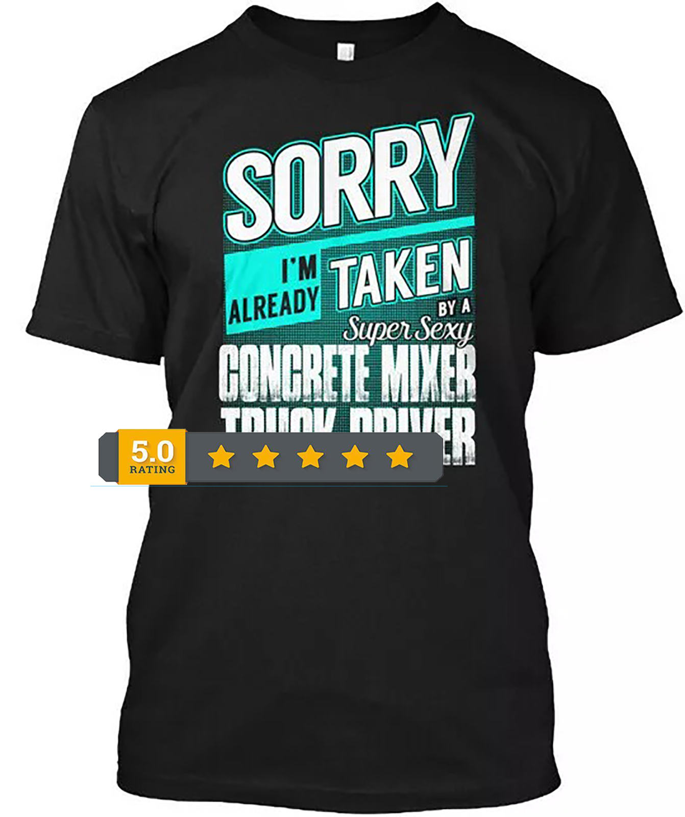 2025/Concrete Mixer Truck Driver Super Sexy Sorry Im T-Shirt Made in USA S to 5X