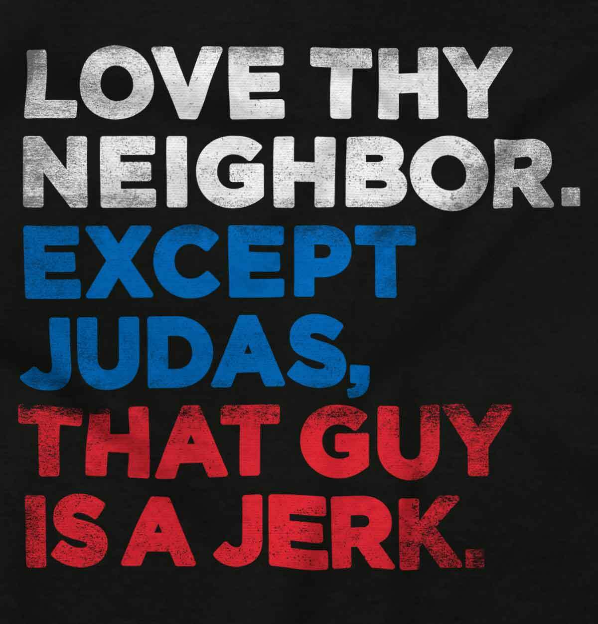 Love Thy Neighbor Except Judas Christian God Adult Short Sleeve Crewneck Tee