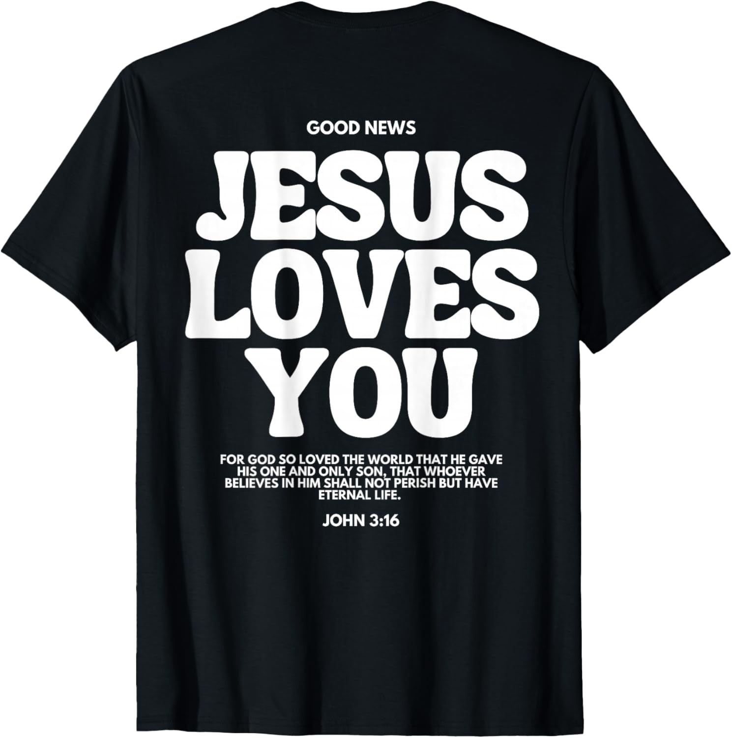 Jesus Loves You (John 3:16) Bible Verse (On Back) Christian T-Shirt Sweartshirt