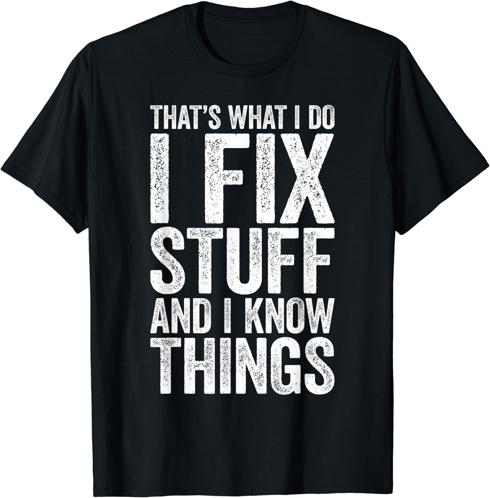 That’s What I Do I Fix Stuff and I Know Things Shirt for Men T-Shirt