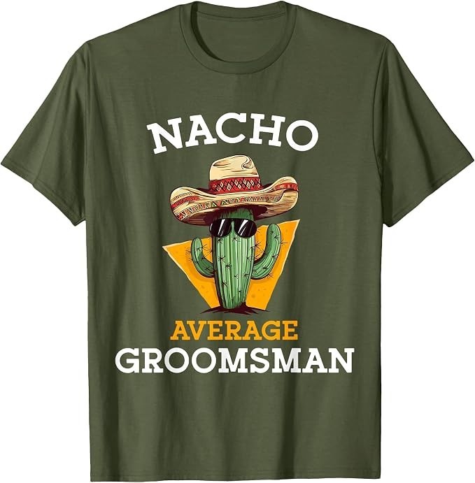 Nacho Average Groomsman Funny Wedding Joke Cinco De Mayo T-Shirt