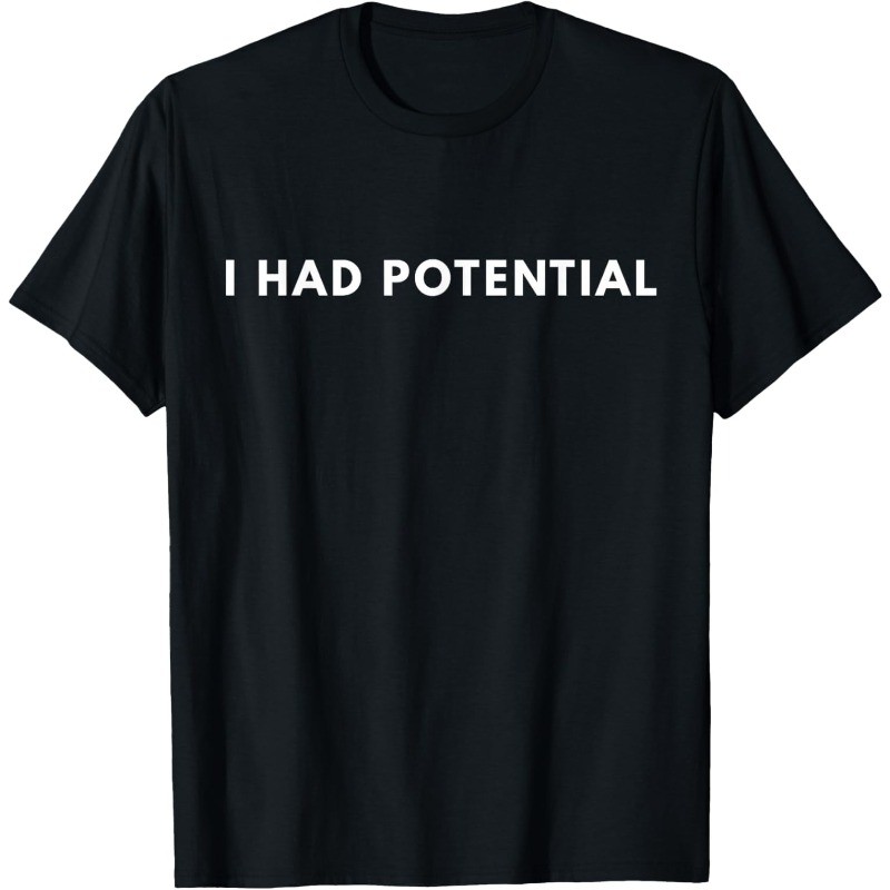 I Had Potential Funny Minimalist Quote Graphic Unisex T-Shirt