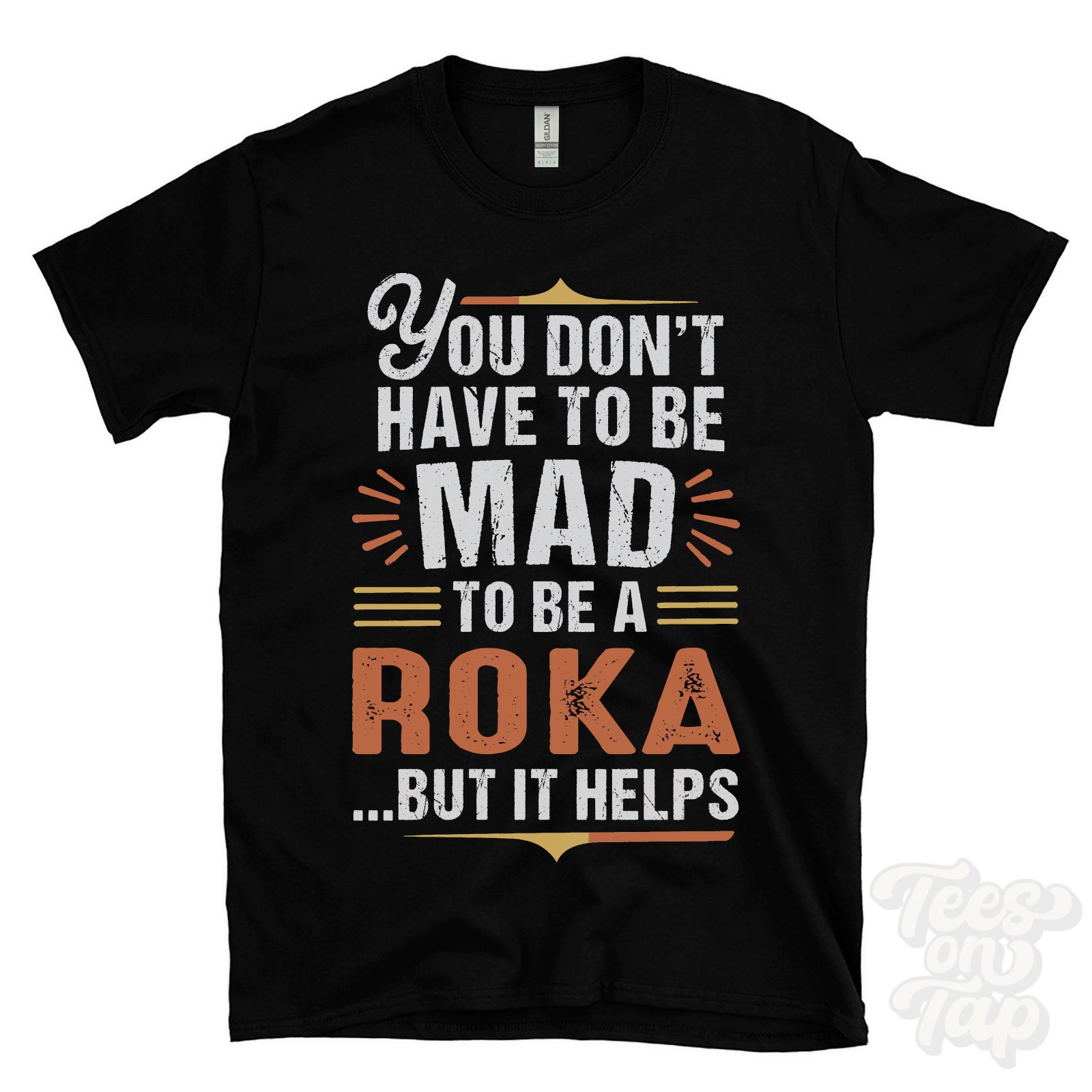 YOU DON’T HAVE TO BE MAD TO BE A ROKA T-SHIRT surname family name funny gift