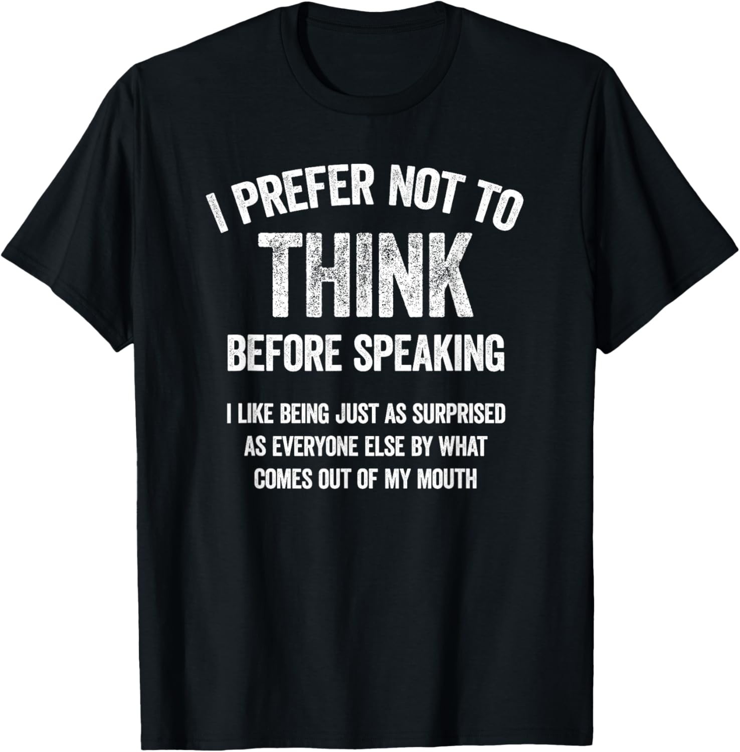 I Prefer Not to Think Before Speaking Funny Slogan Unisex T-Shirt