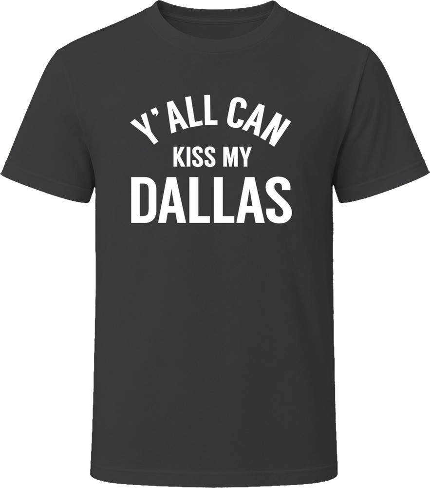 Yall can kiss my Dallas Y’all Tee T Shirt