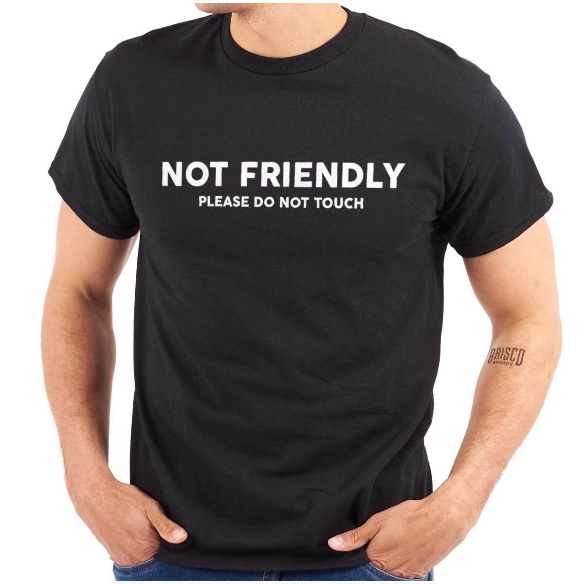 Funny Not Friendly Please Do Not Touch Joke Womens or Mens Crewneck T Shirt Tee