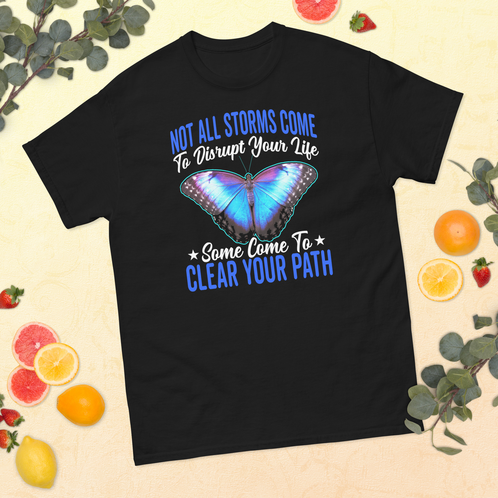 Not All Storms Come To Disrupt Life Motivational Quote Graphic classic tee