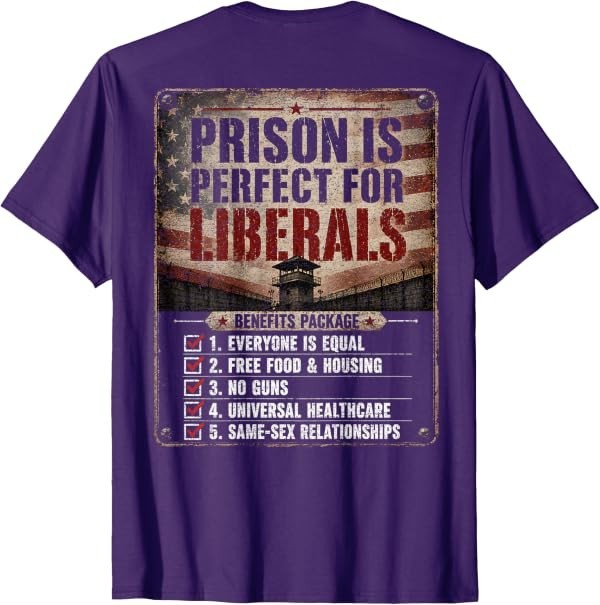 Prison is Perfect for Liberals Anti Liberal Quote (ON Back) T-Shirt