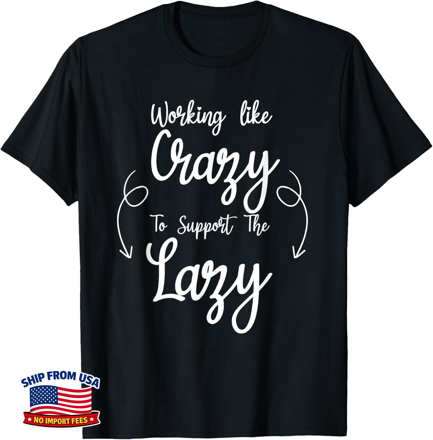 Working Like Crazy To Support The Lazy Funny Saying Unisex T-Shirt