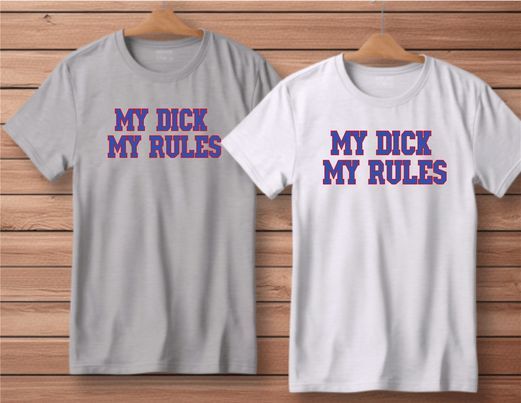 My Dick My Rules Funny Shirt Gray or White S-4XL S M L XL XXL 2XL 3XL 4XL NEW