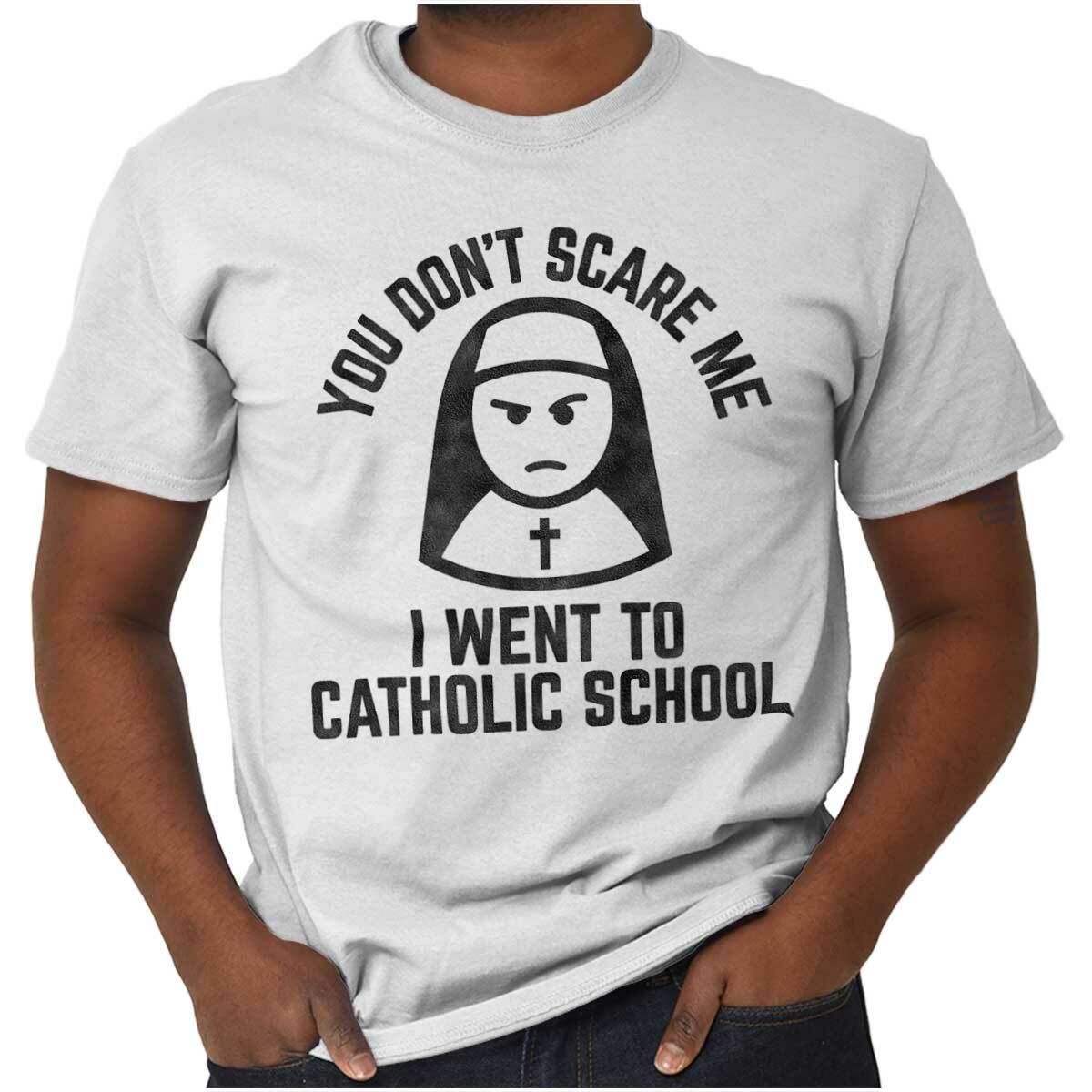 You Don’t Scare Me I Went To Catholic School Womens or Mens Crewneck T Shirt Tee