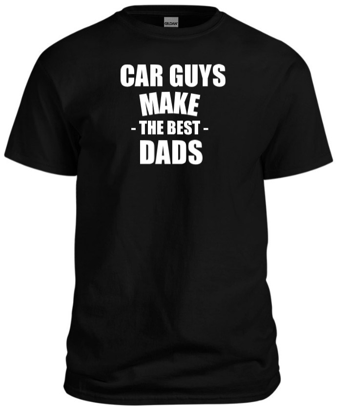 CAR GUYS MAKE THE BEST DADS T-SHIRT DAD GIFT FATHERS DAY SHIRT TEE RACING SHOW