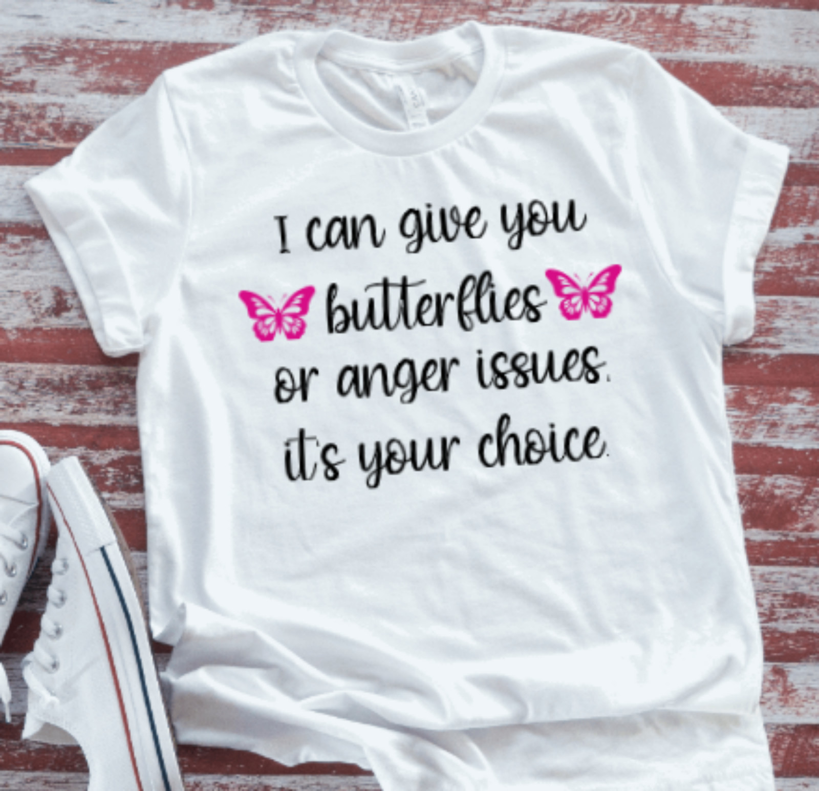 I can give you butterflies or anger issues it’s your choice Unisex White T-shirt