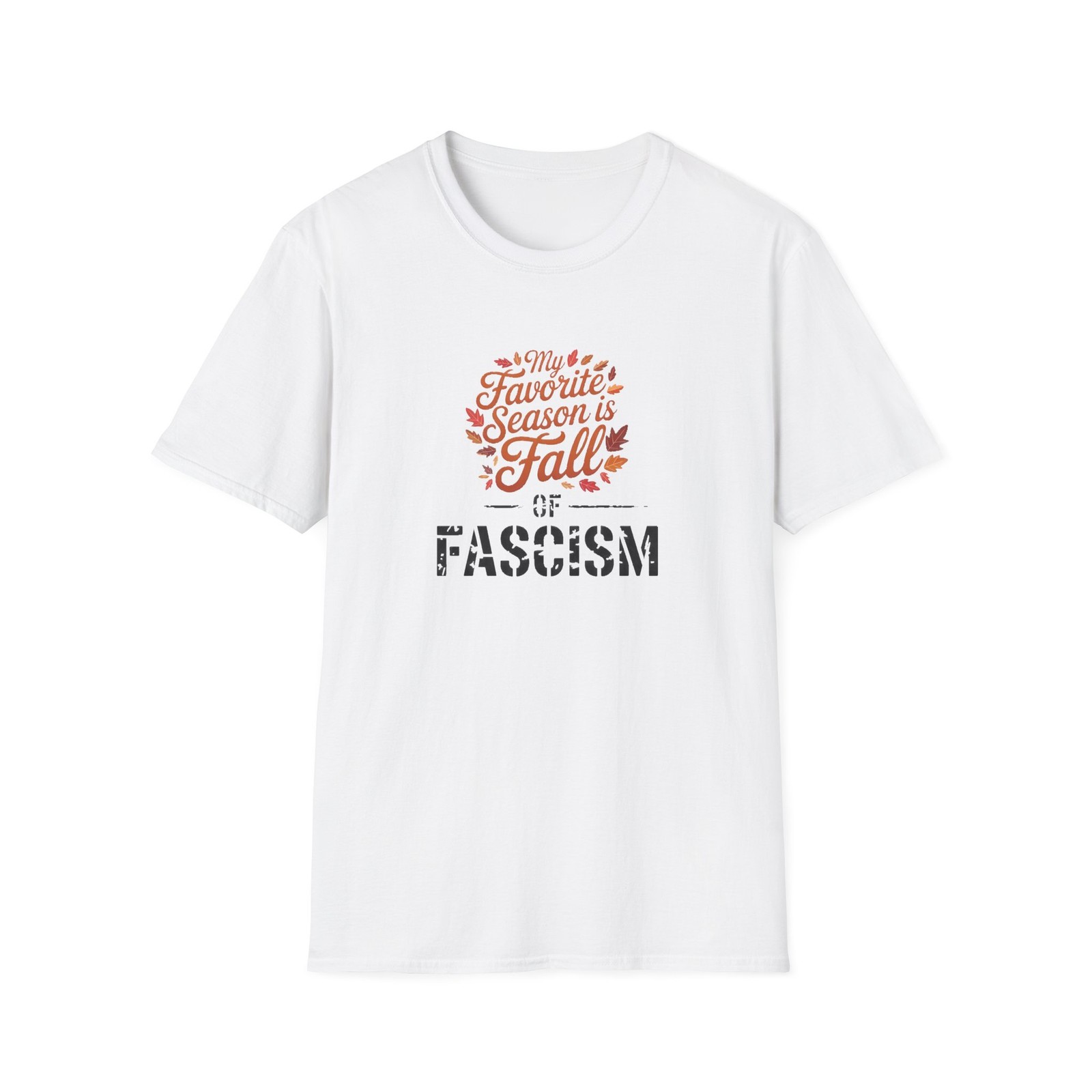 FAVORITE SEASON – FALL OF FASCISM – 14 COLOR CHOICES