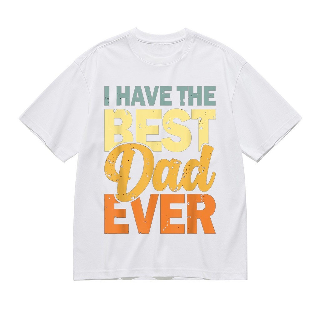 I Have The Best Dad Ever Shirt Father’s Day Gift for Dad Funny Family Graphic