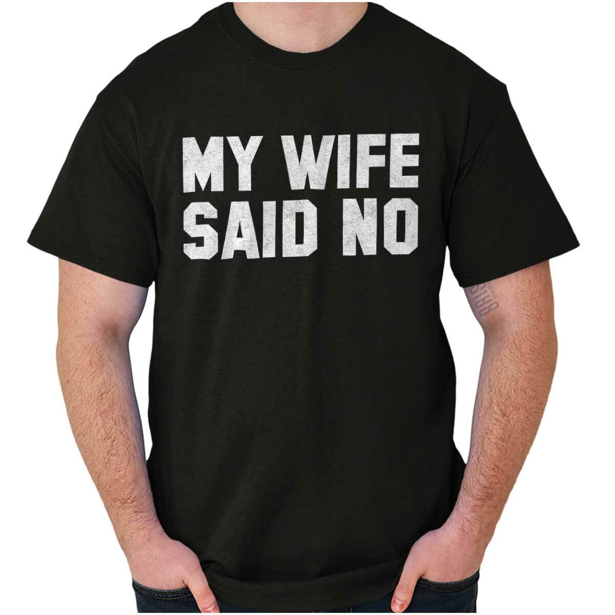 My Wife Said No Husband Engagement Funny Mens Casual Crewneck T Shirts Tees