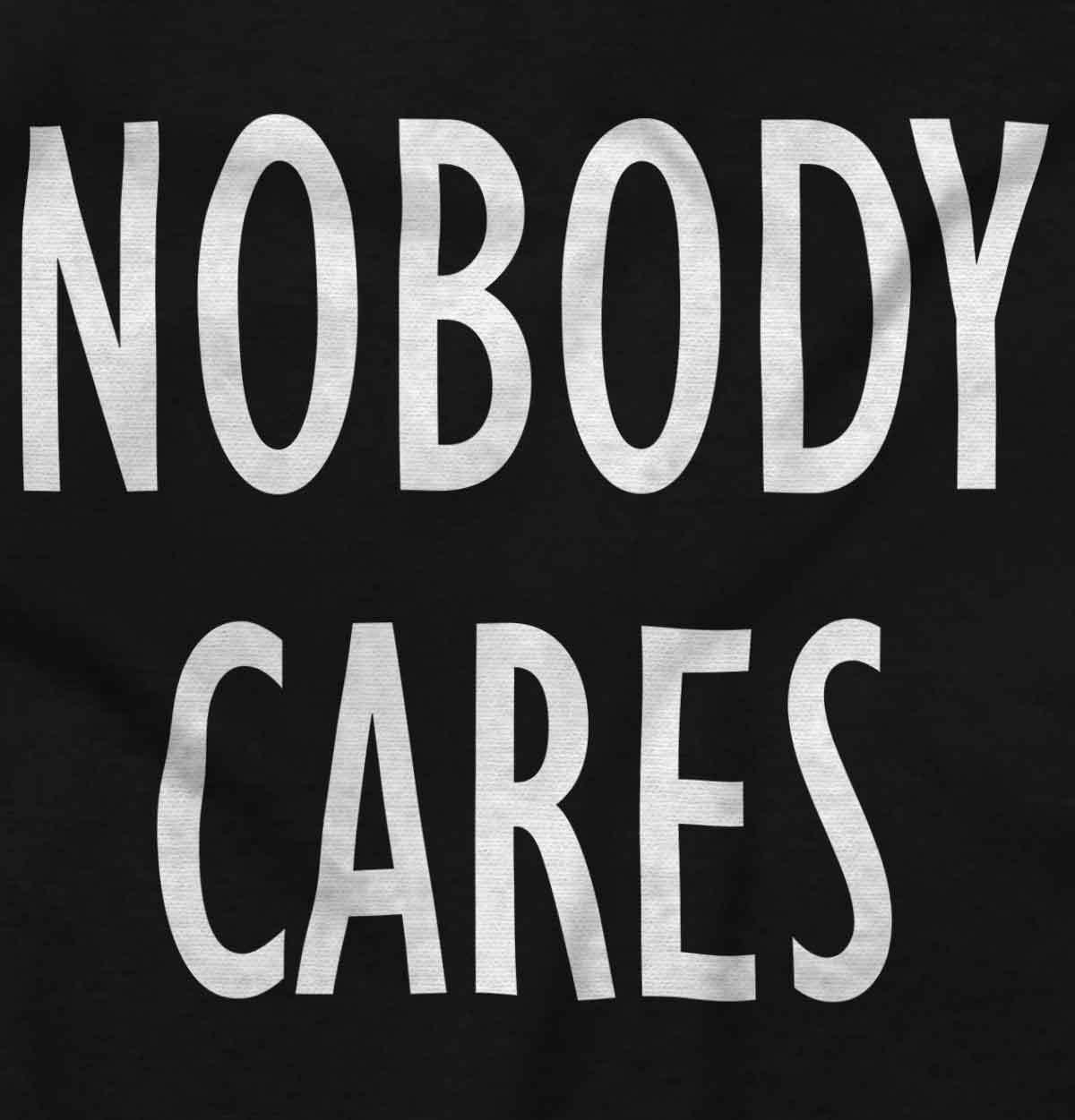 Nobody Cares Funny Sarcastic Attitude Gift Long Sleeve Tshirt Tee for Adults