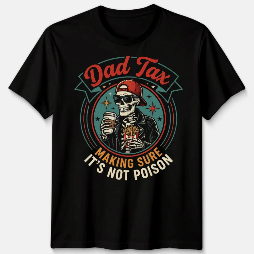 Dad Tax Making Sure Mens T Shirt It’s Not Poison Funny Fathers Day Tee NEW