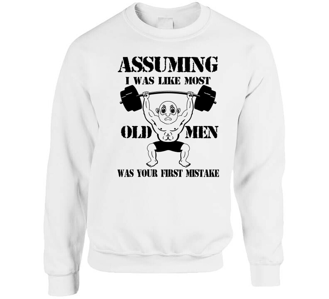 Assuming I Was Like Most Old Men Was Your First Mistake T Shirt