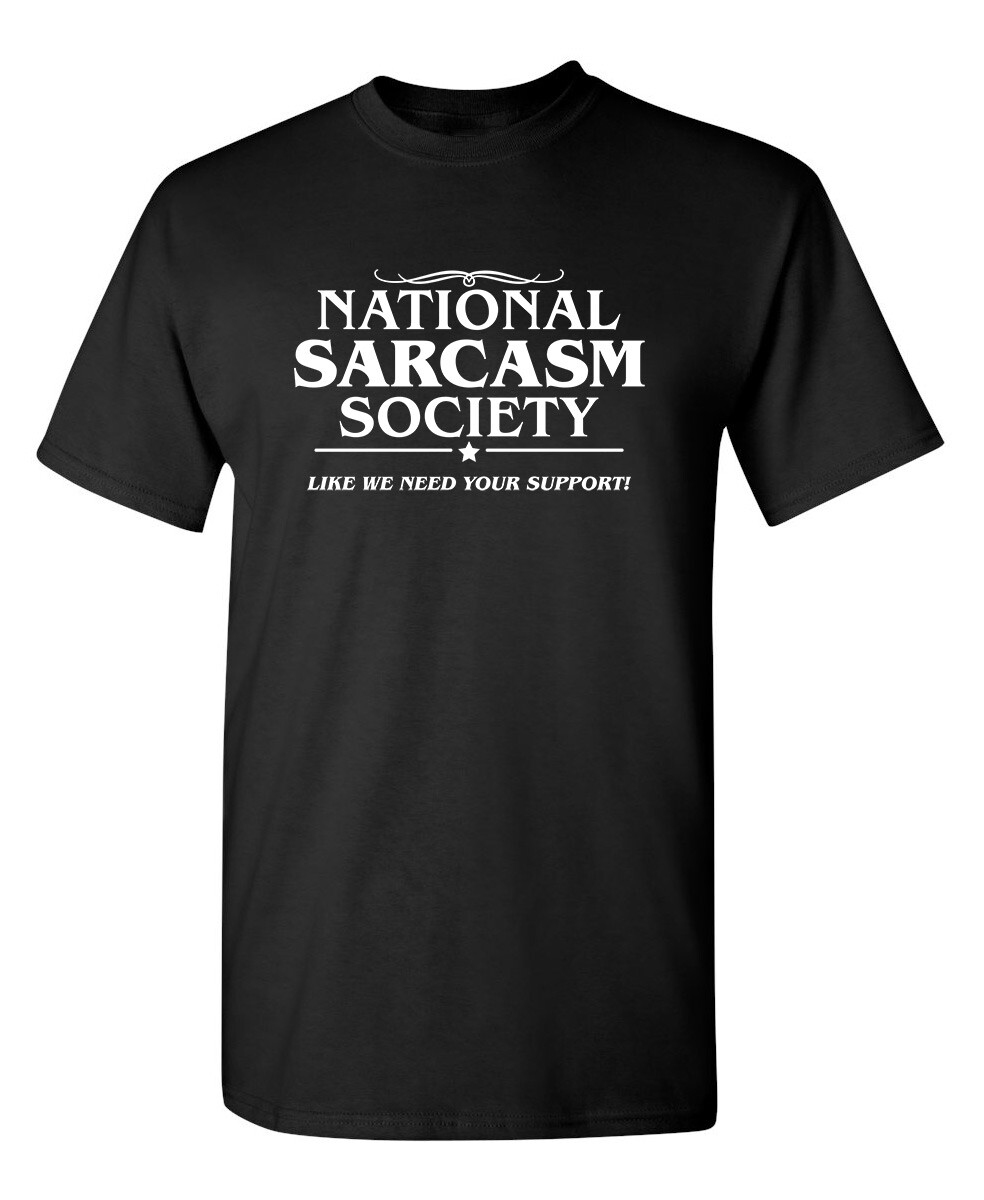 National Sarcasm Society Sarcastic Humor Super Soft Ring Spun T Shirt