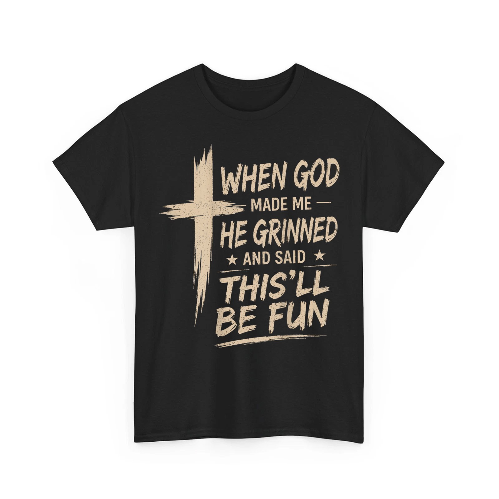 When God Made Me He Grinned and Said Funny Sarcastic Unisex T-Shirt