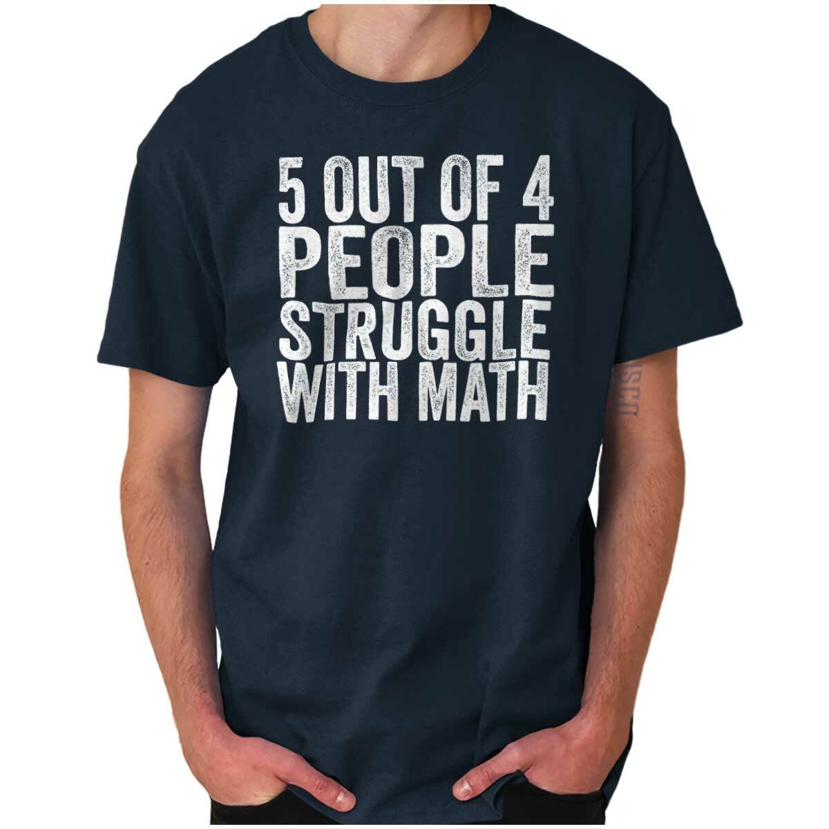 5 Out Of 4 People Struggle With Math Funny Womens or Mens Crewneck T Shirt Tee