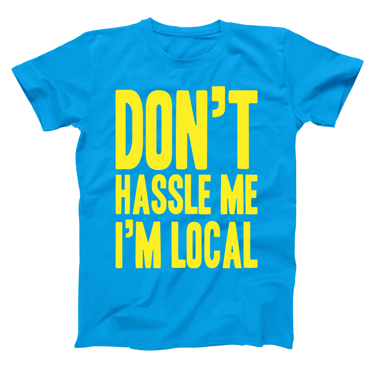 Don’t Hassle Me I’m Local Funny Aqua Basic Men’s T-Shirt