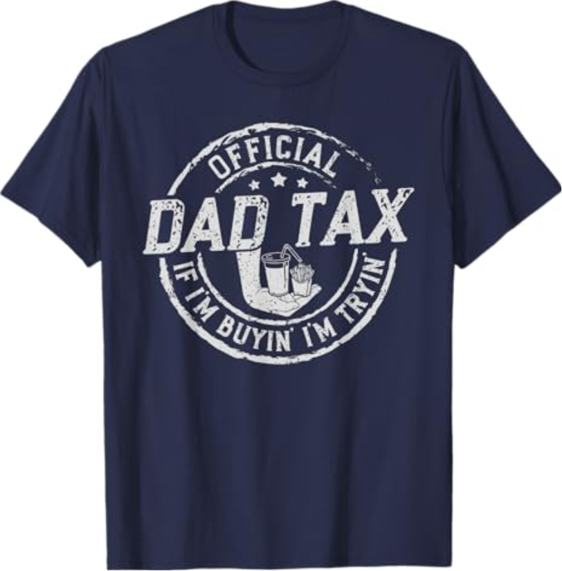 Dad Tax If I’m Buyin’ I’m Tryin’ Funny Fathers Day Fast Food T-Shirt