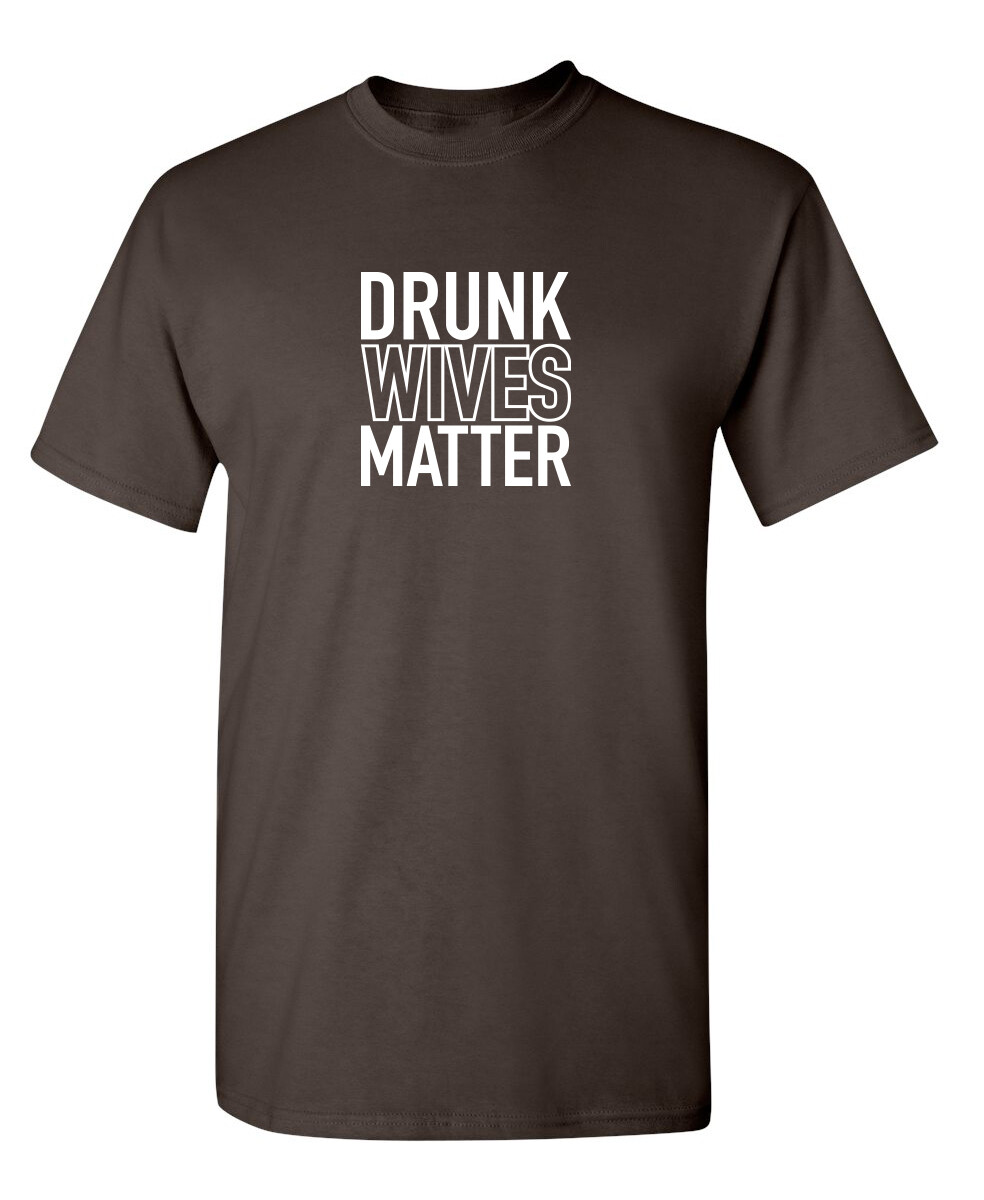 Drunk Wives Matter Funny T-shirts