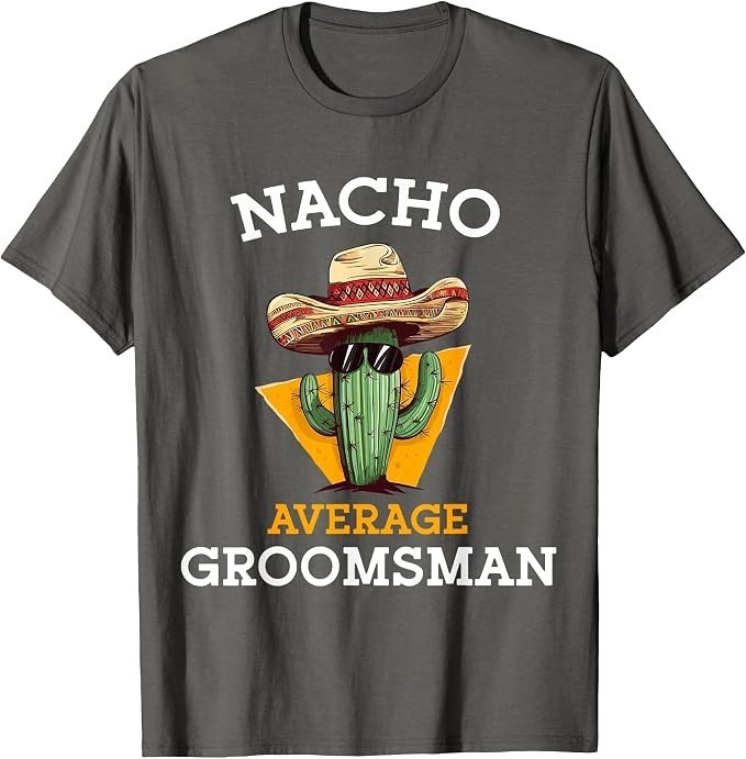 Nacho Average Groomsman Funny Wedding Joke Cinco De Mayo T-Shirt