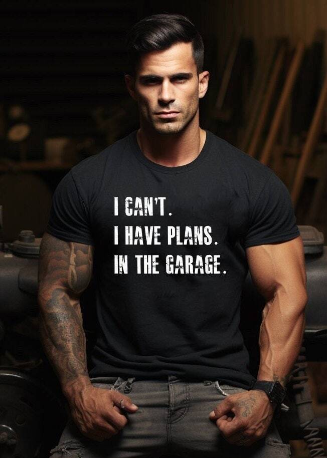 I Cant I Have Plans In The Garage, Car Mechanic Design T-Shirt, Gifts for Dad,